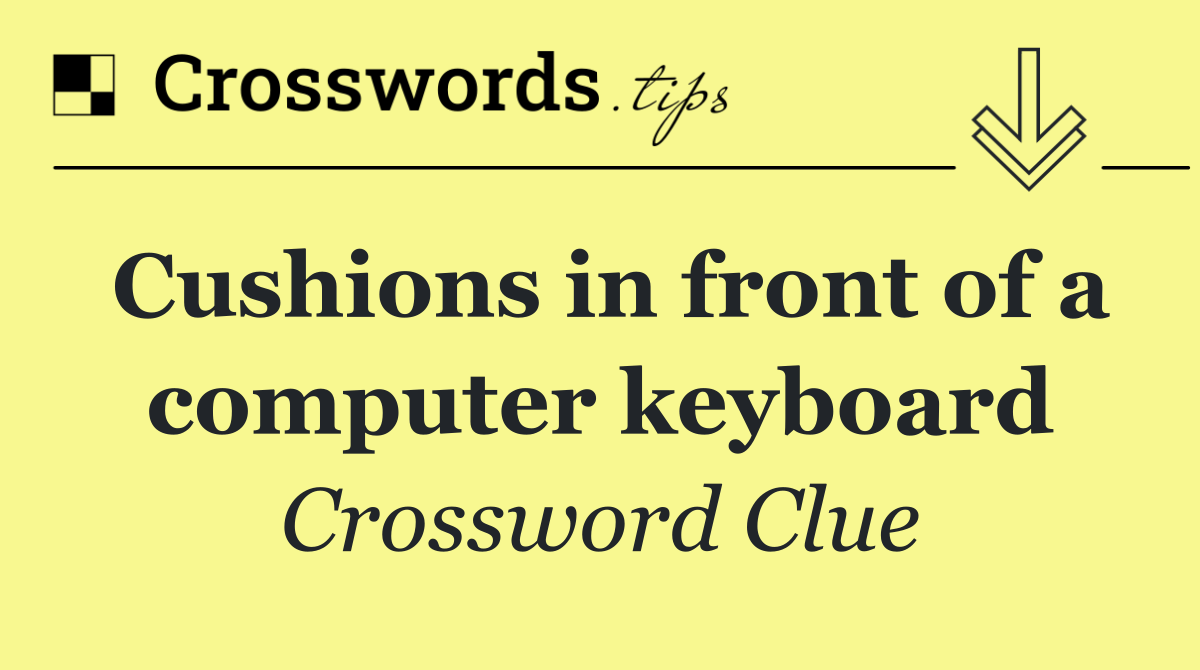 Cushions in front of a computer keyboard