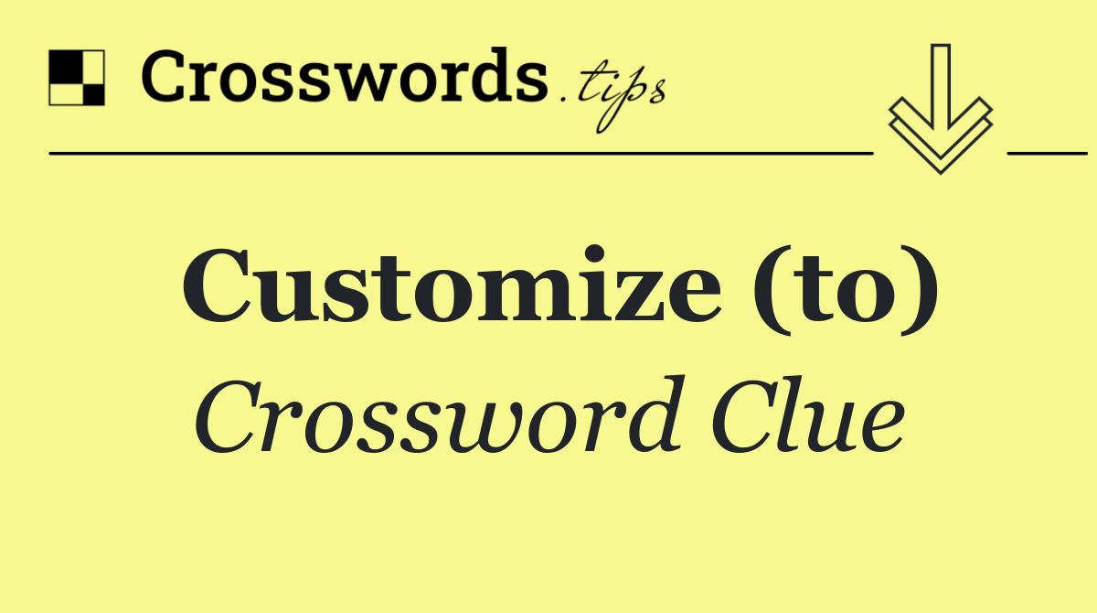 Customize (to)