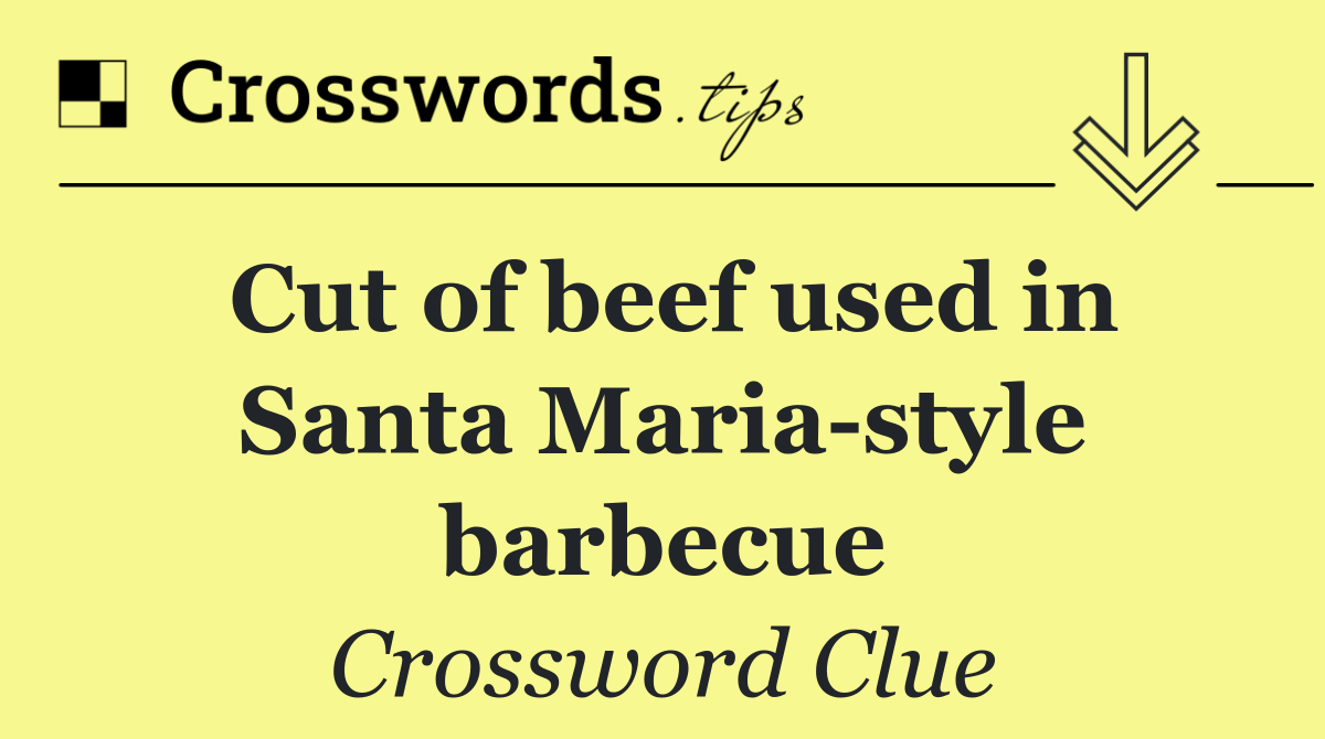 Cut of beef used in Santa Maria style barbecue