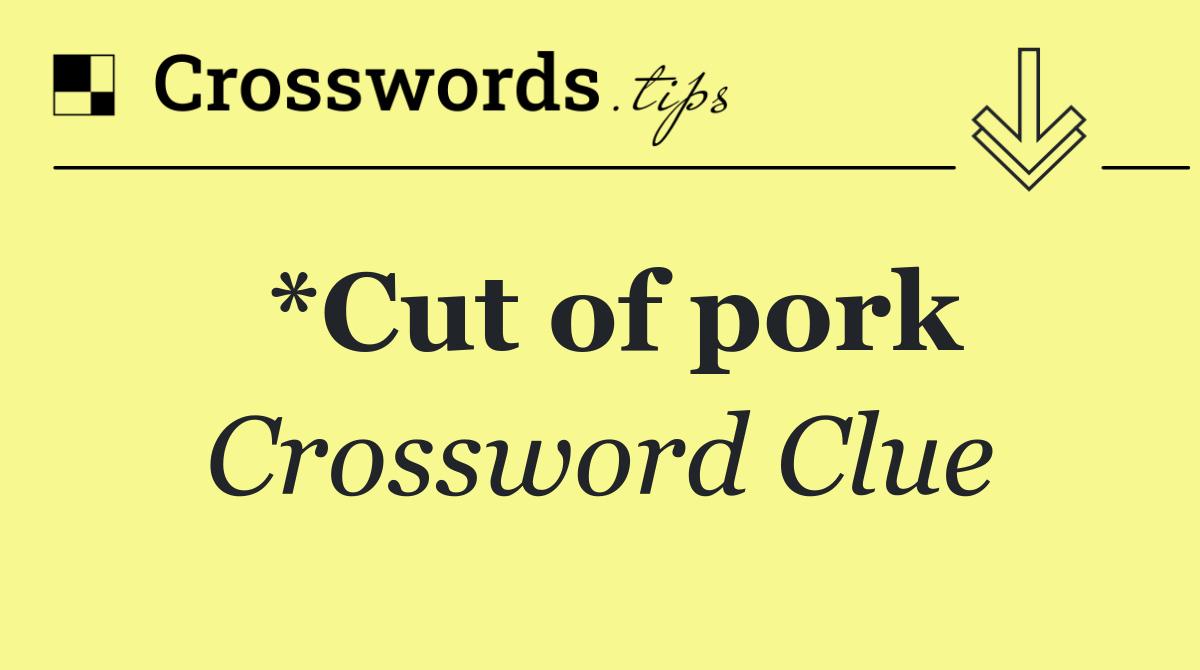 *Cut of pork
