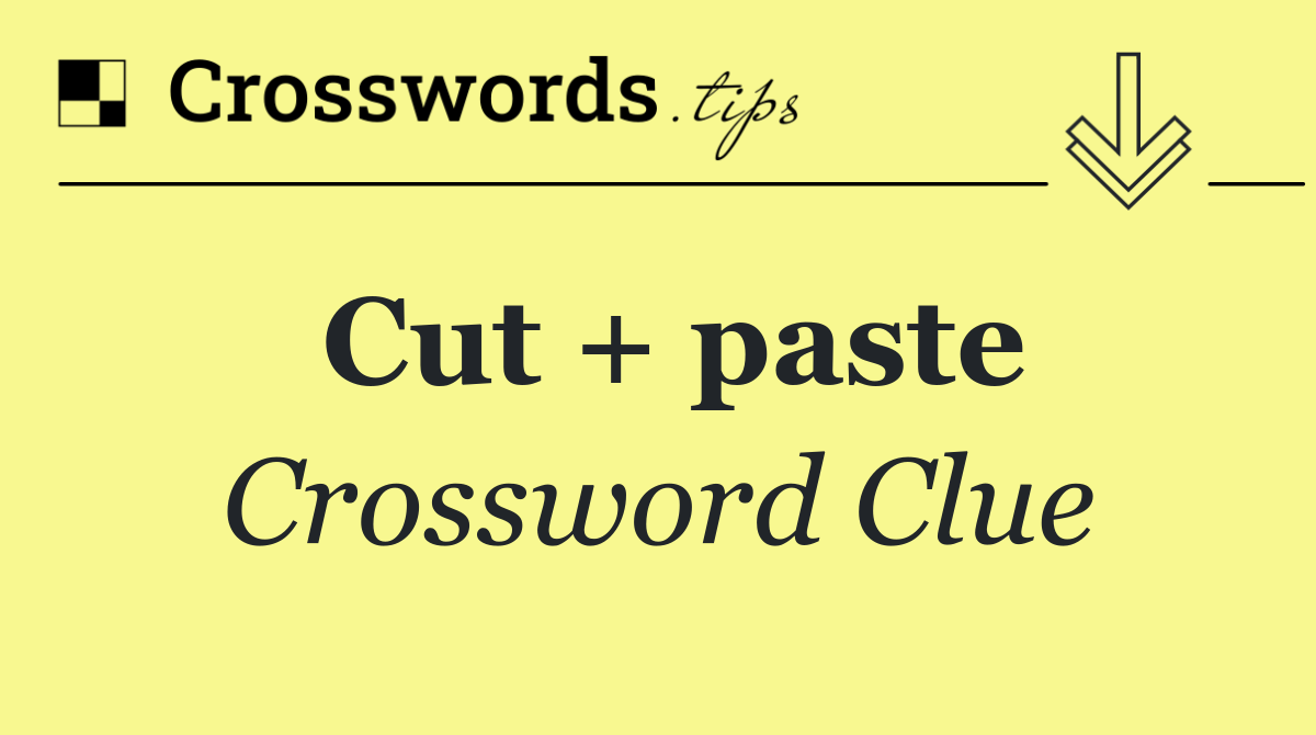 Cut + paste