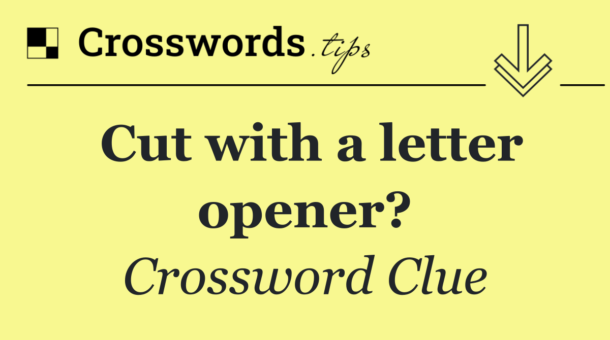 Cut with a letter opener?