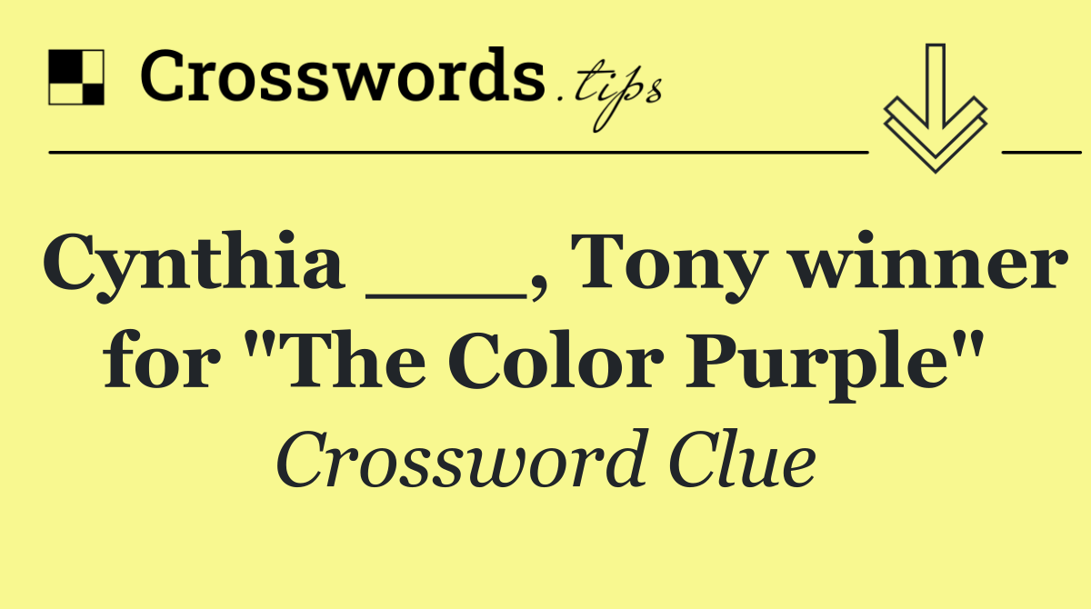 Cynthia ___, Tony winner for "The Color Purple"