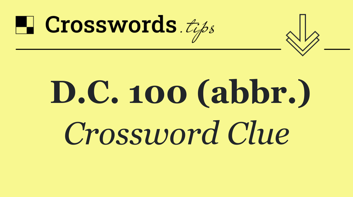D.C. 100 (abbr.)