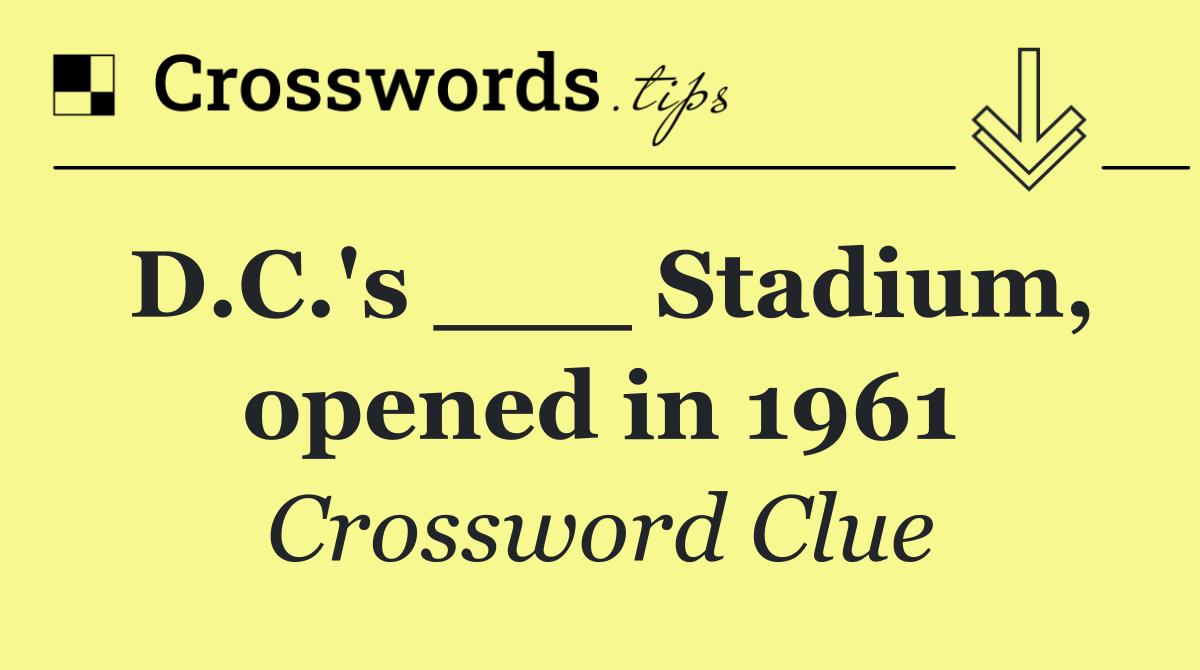D.C.'s ___ Stadium, opened in 1961