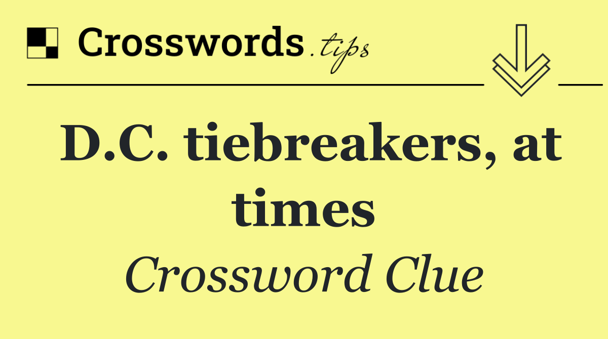 D.C. tiebreakers, at times