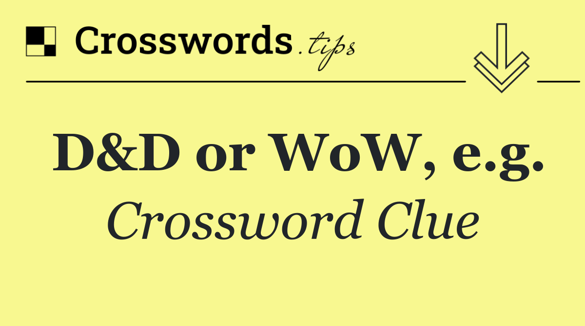 D&D or WoW, e.g.