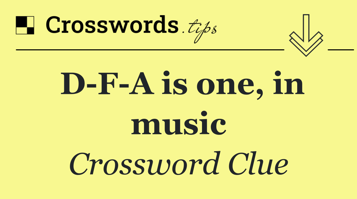 D F A is one, in music