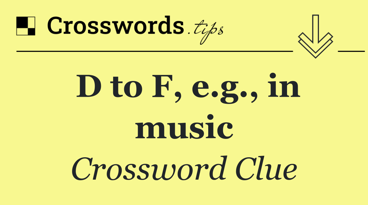 D to F, e.g., in music