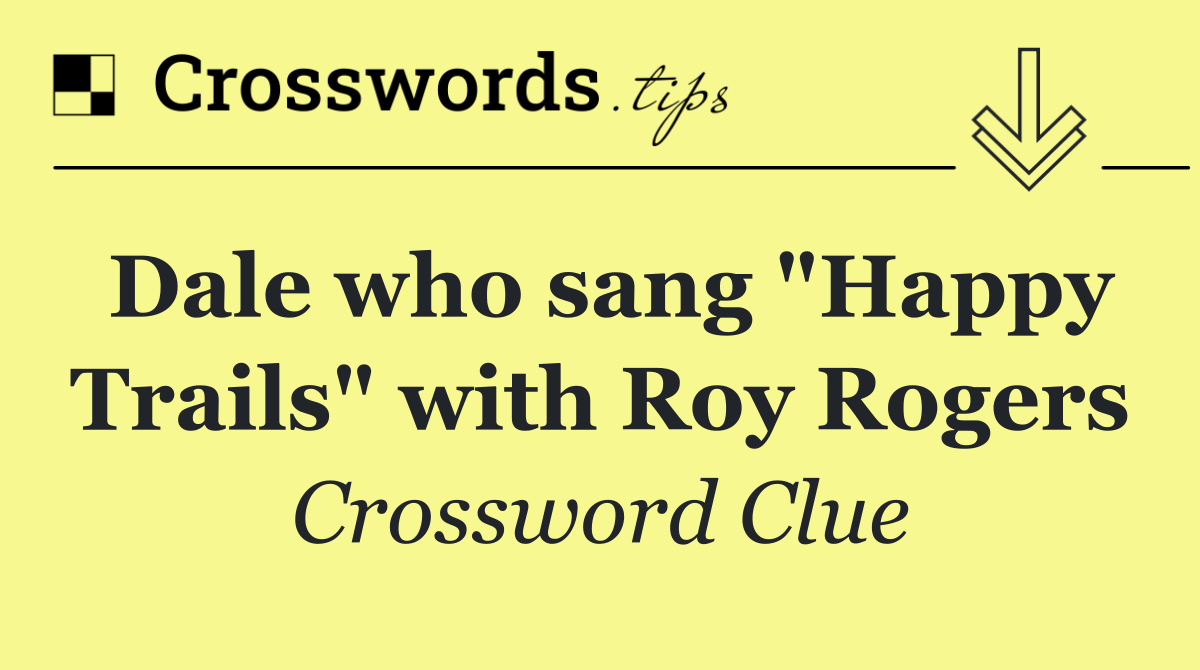 Dale who sang "Happy Trails" with Roy Rogers