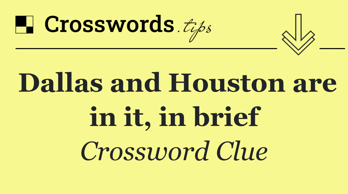 Dallas and Houston are in it, in brief