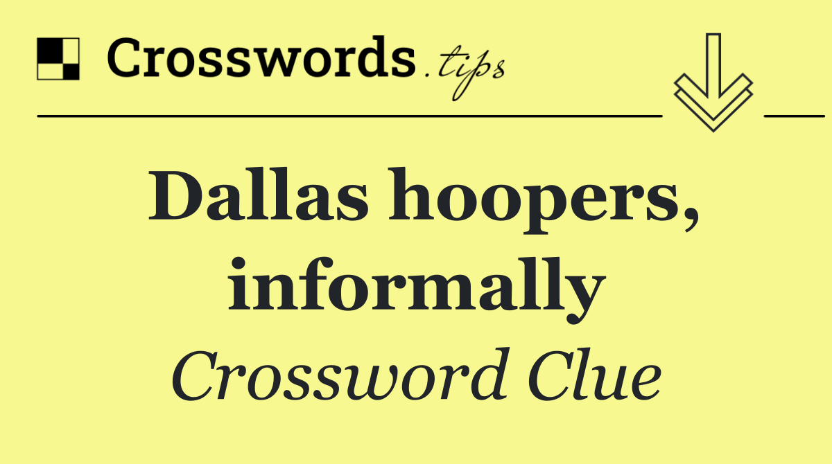 Dallas hoopers, informally Crossword Clue Answer September 3 2024
