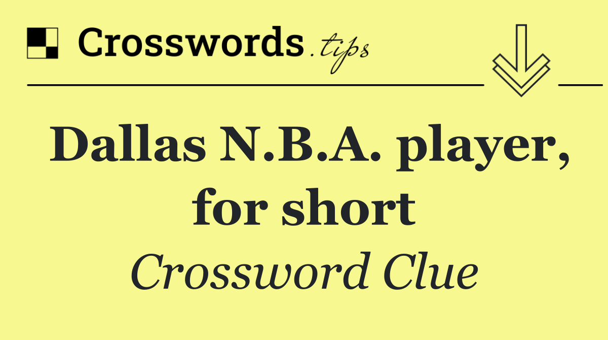 Dallas N.B.A. player, for short