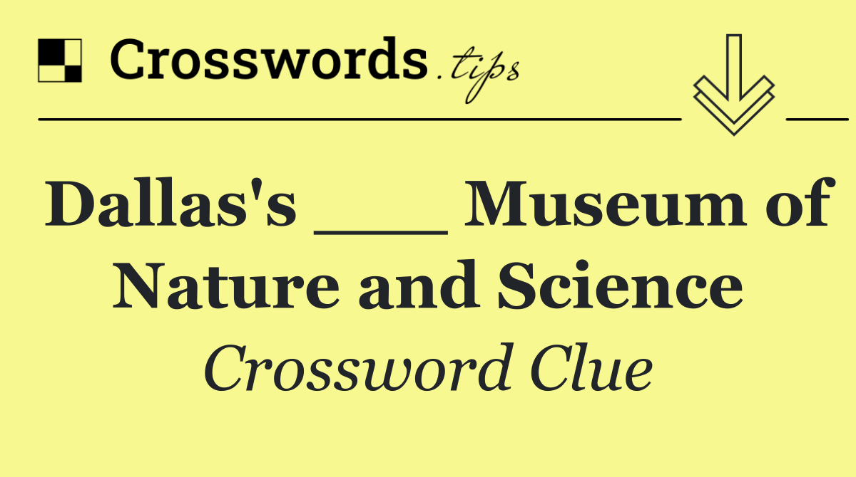 Dallas's ___ Museum of Nature and Science