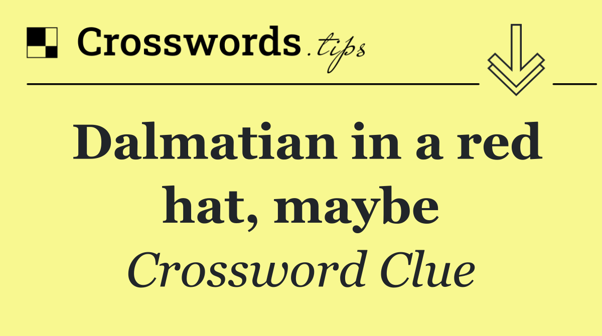 Dalmatian in a red hat, maybe
