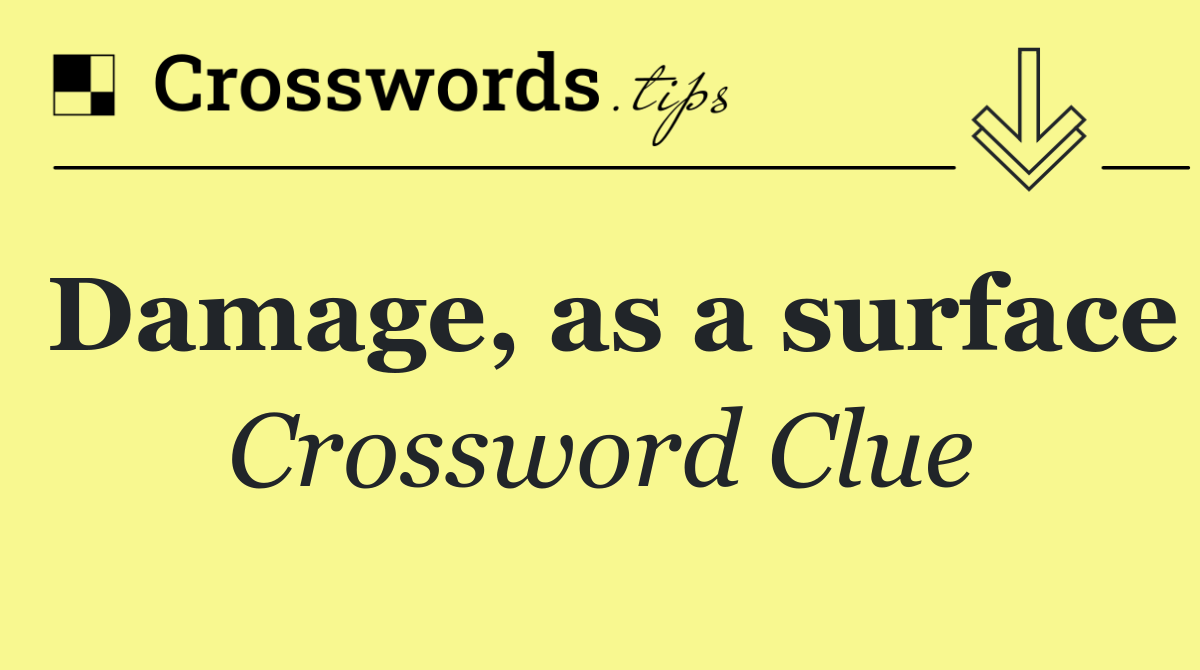 Damage, as a surface