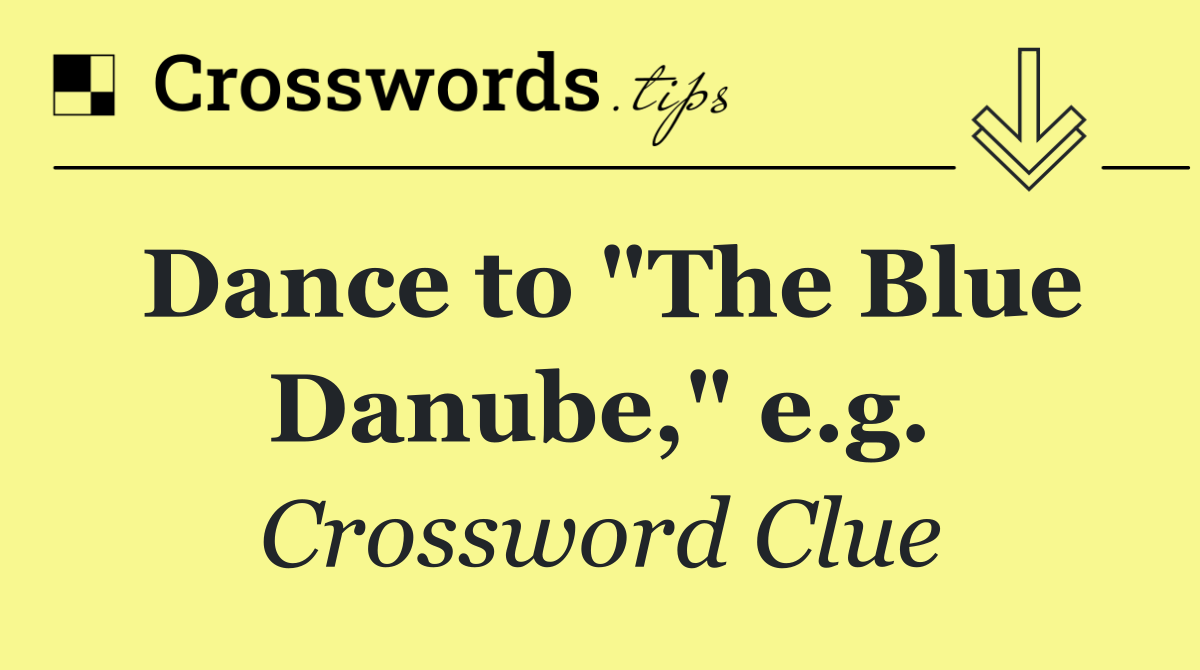 Dance to "The Blue Danube," e.g.
