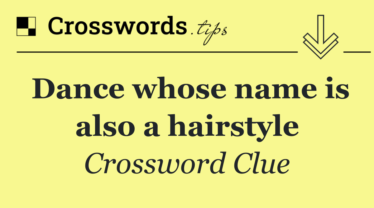 Dance whose name is also a hairstyle