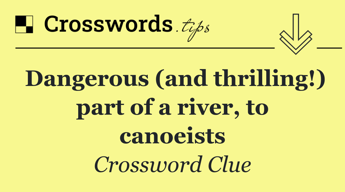 Dangerous (and thrilling!) part of a river, to canoeists