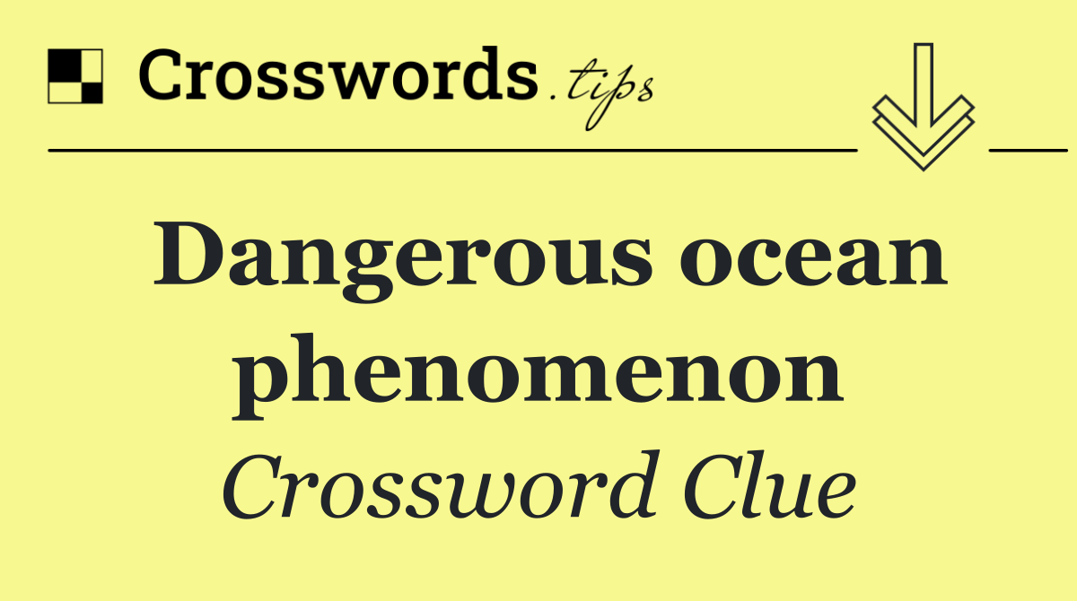 Dangerous ocean phenomenon