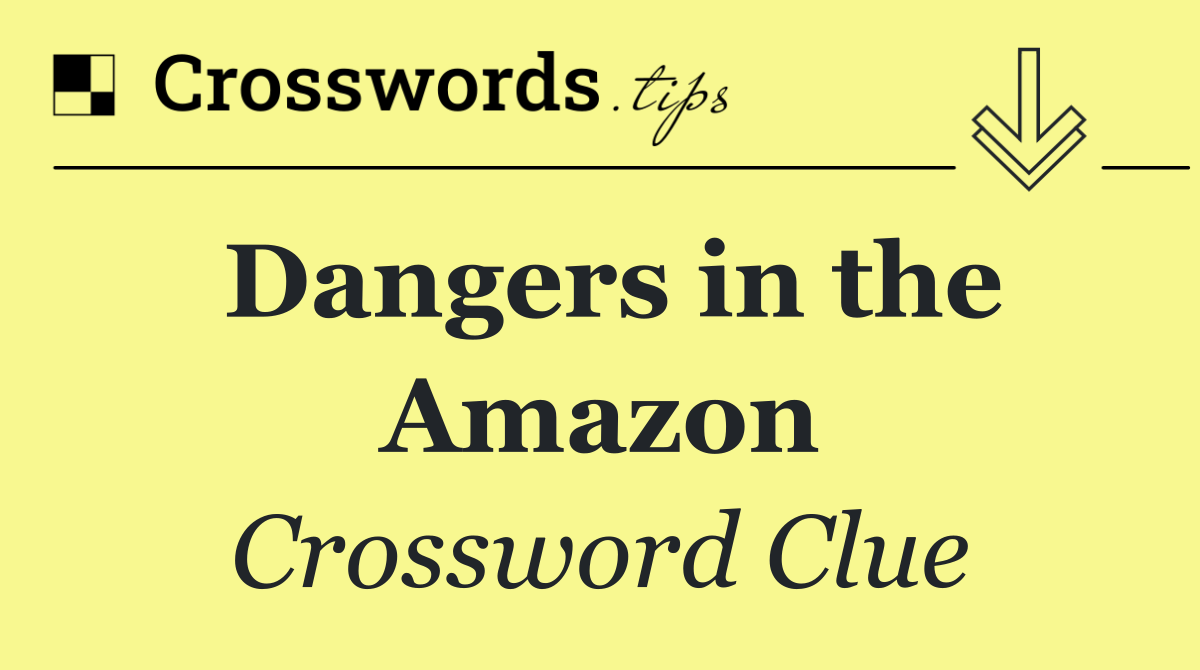 Dangers in the Amazon
