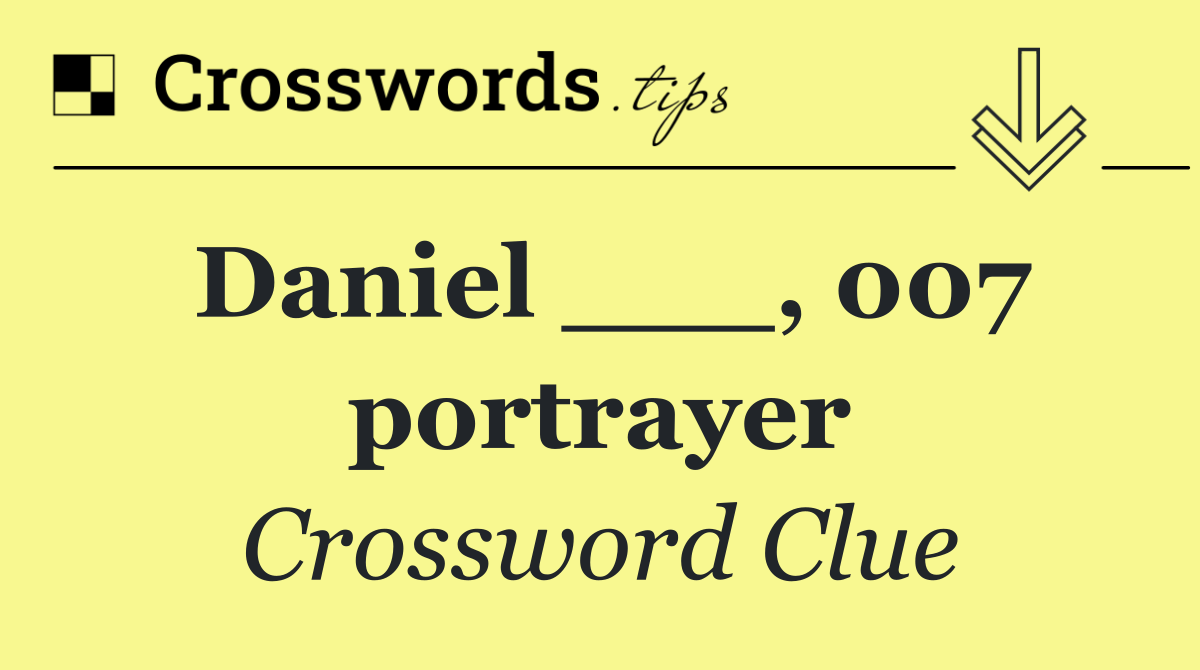Daniel ___, 007 portrayer