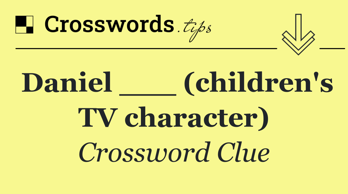 Daniel ___ (children's TV character)