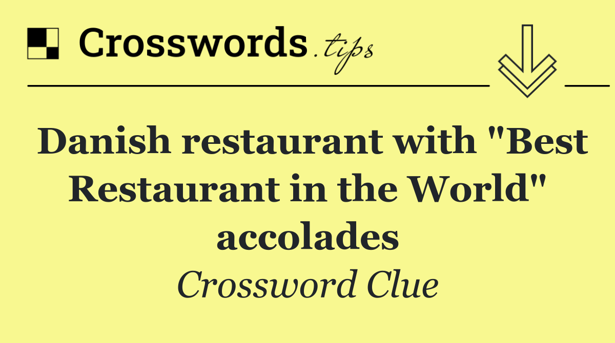 Danish restaurant with "Best Restaurant in the World" accolades
