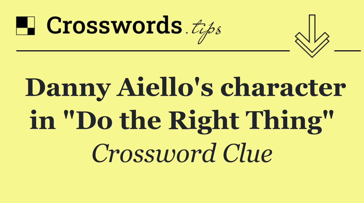 Danny Aiello's character in "Do the Right Thing"