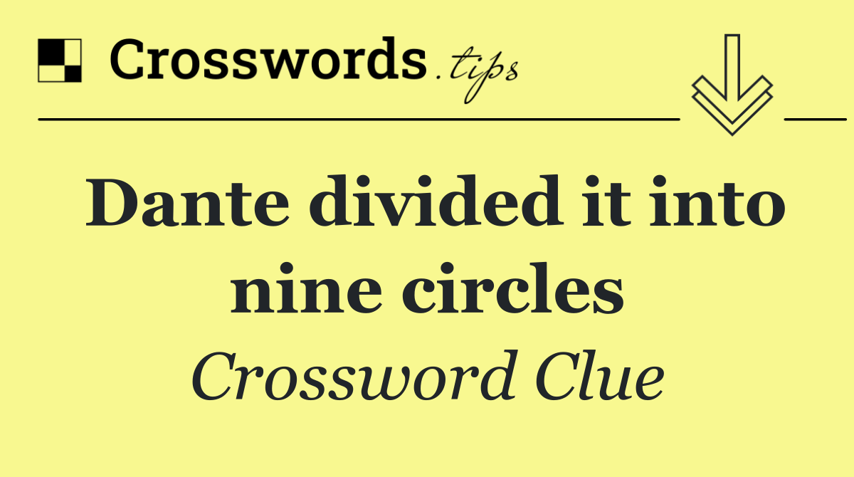 Dante divided it into nine circles