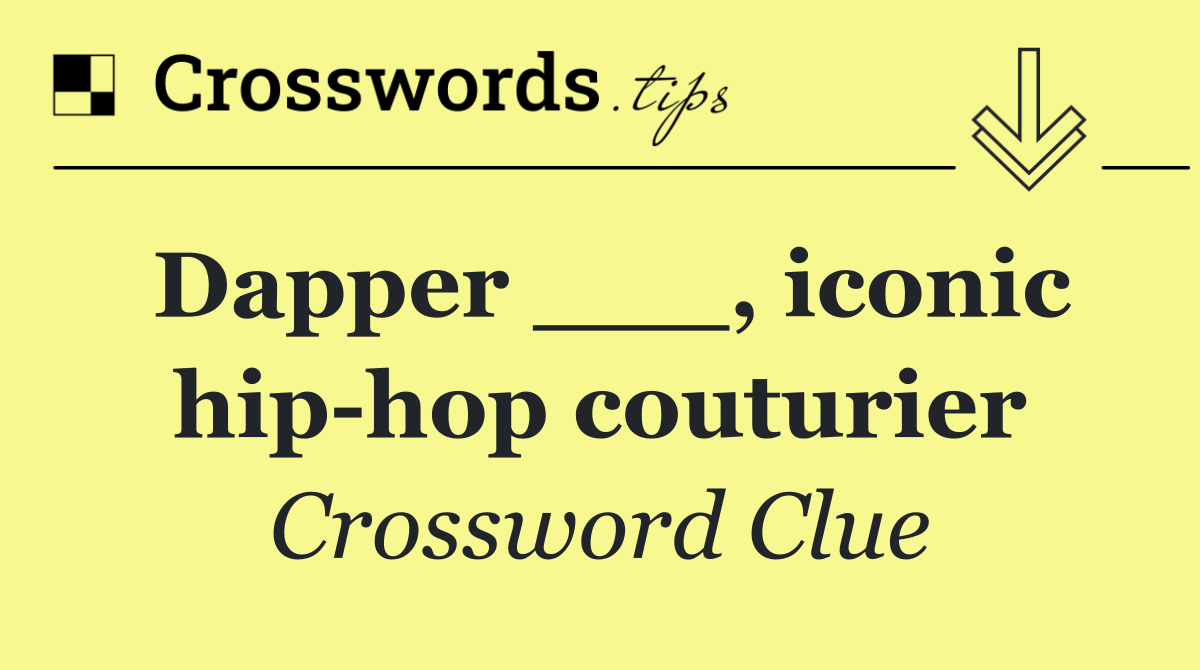 Dapper ___, iconic hip hop couturier