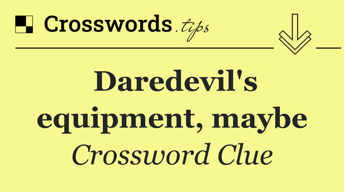 Daredevil's equipment, maybe