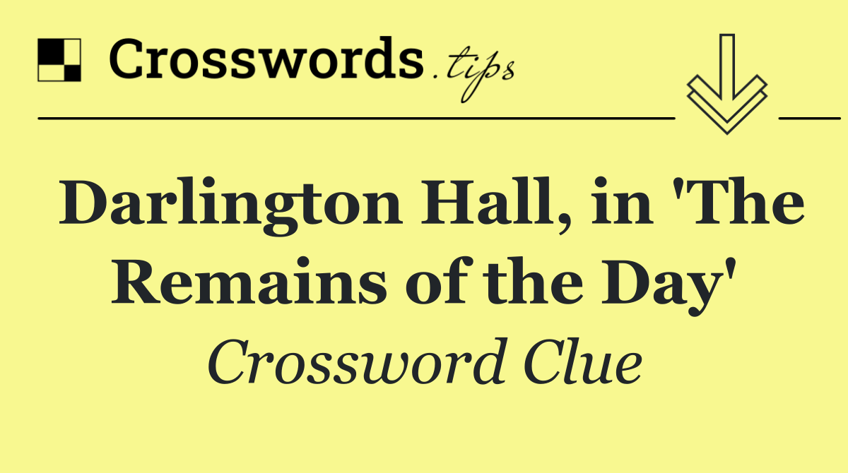 Darlington Hall, in 'The Remains of the Day'