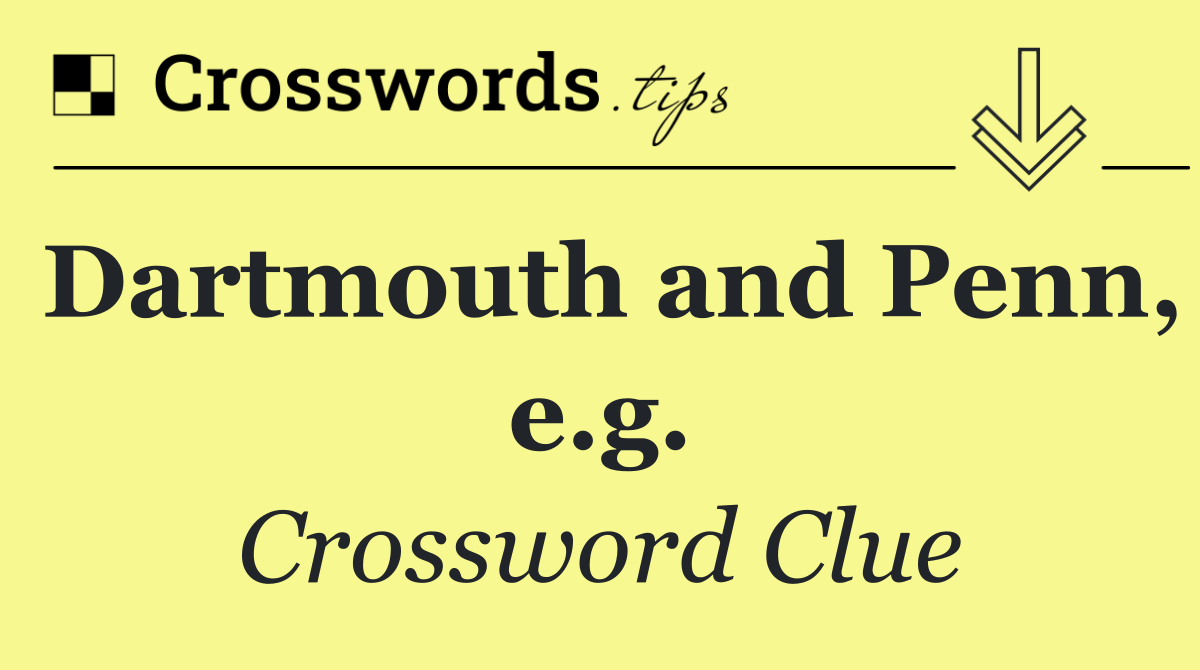 Dartmouth and Penn, e.g.
