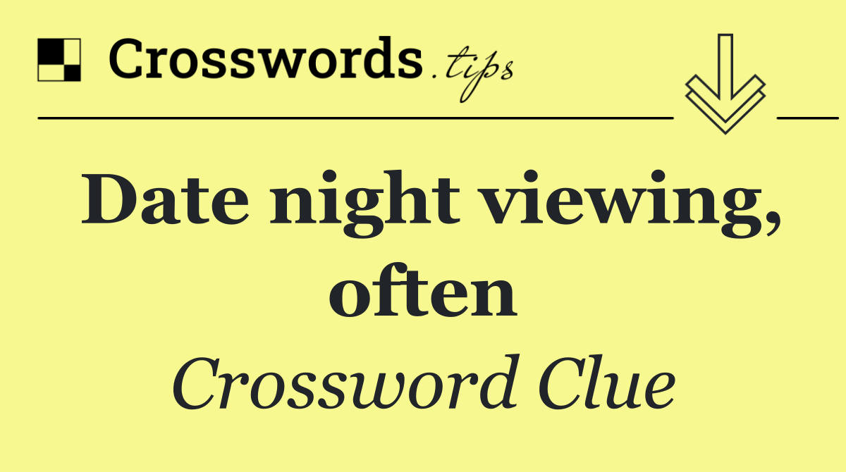 Date night viewing, often