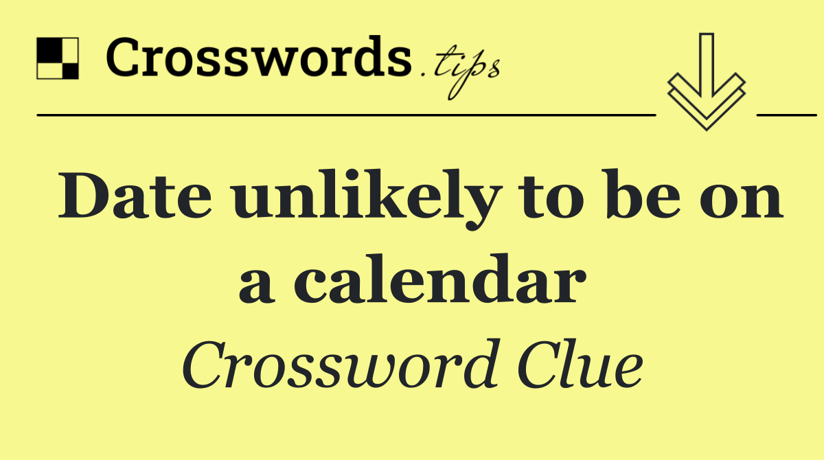 Date unlikely to be on a calendar