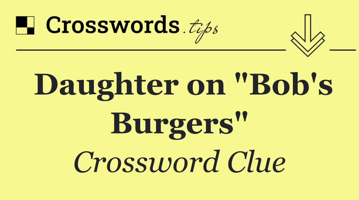 Daughter on "Bob's Burgers"