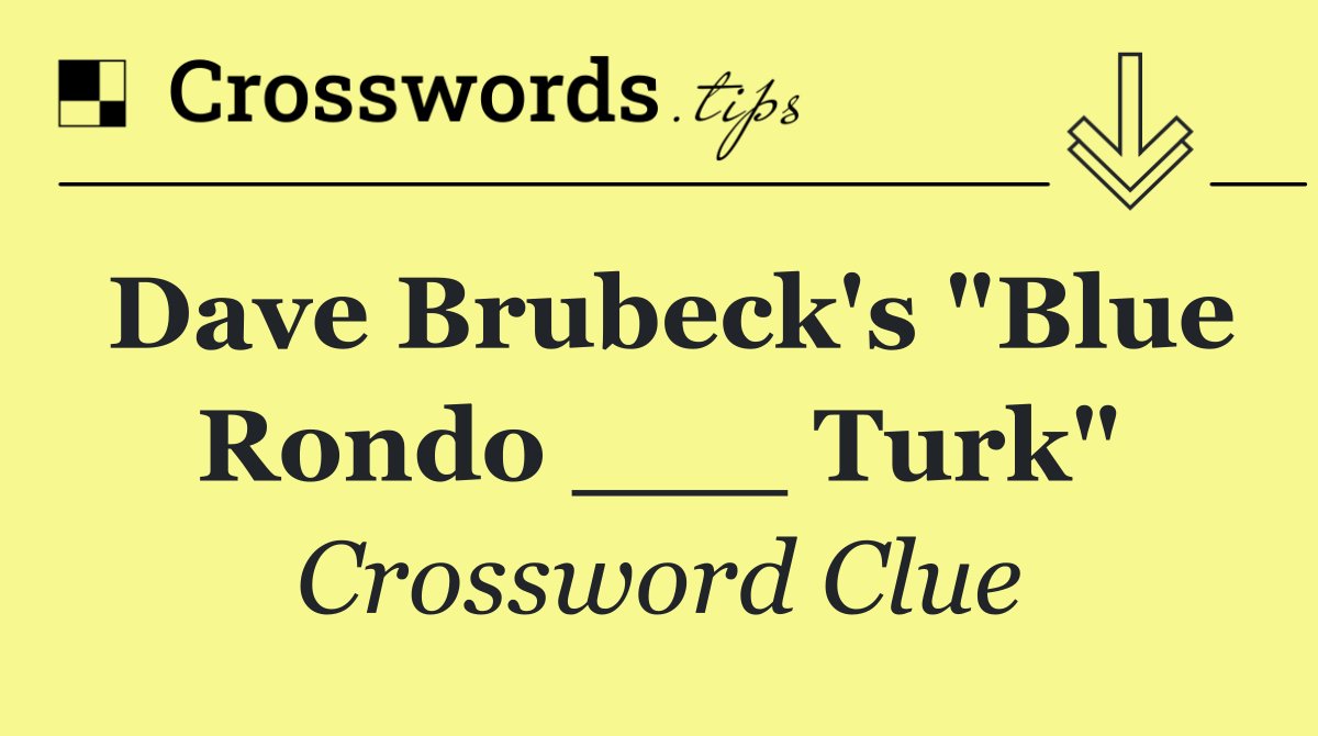 Dave Brubeck's "Blue Rondo ___ Turk"