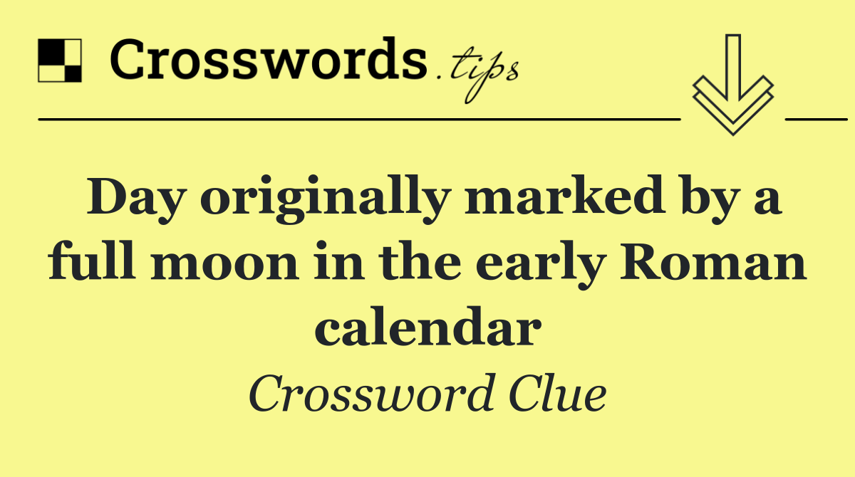 Day originally marked by a full moon in the early Roman calendar