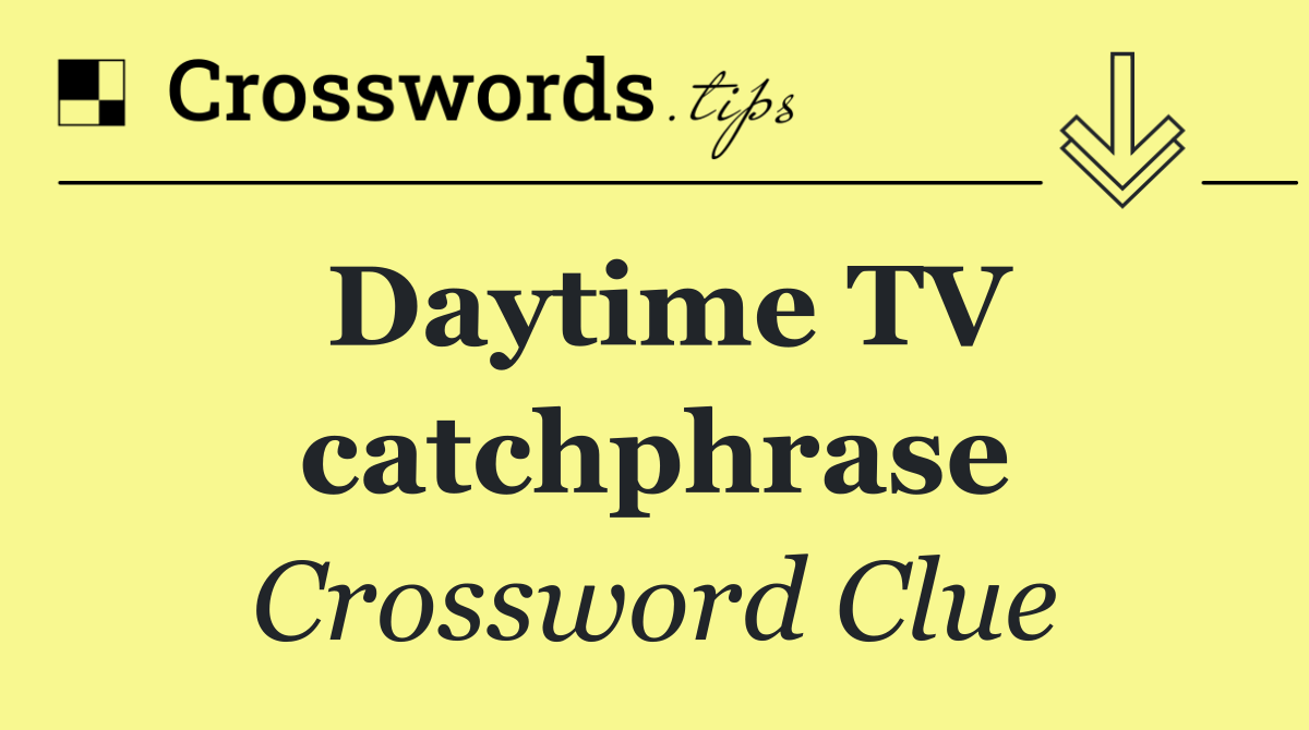 Daytime TV catchphrase