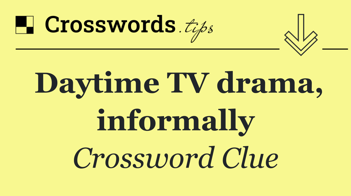Daytime TV drama, informally