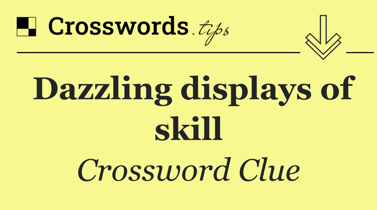 Dazzling displays of skill