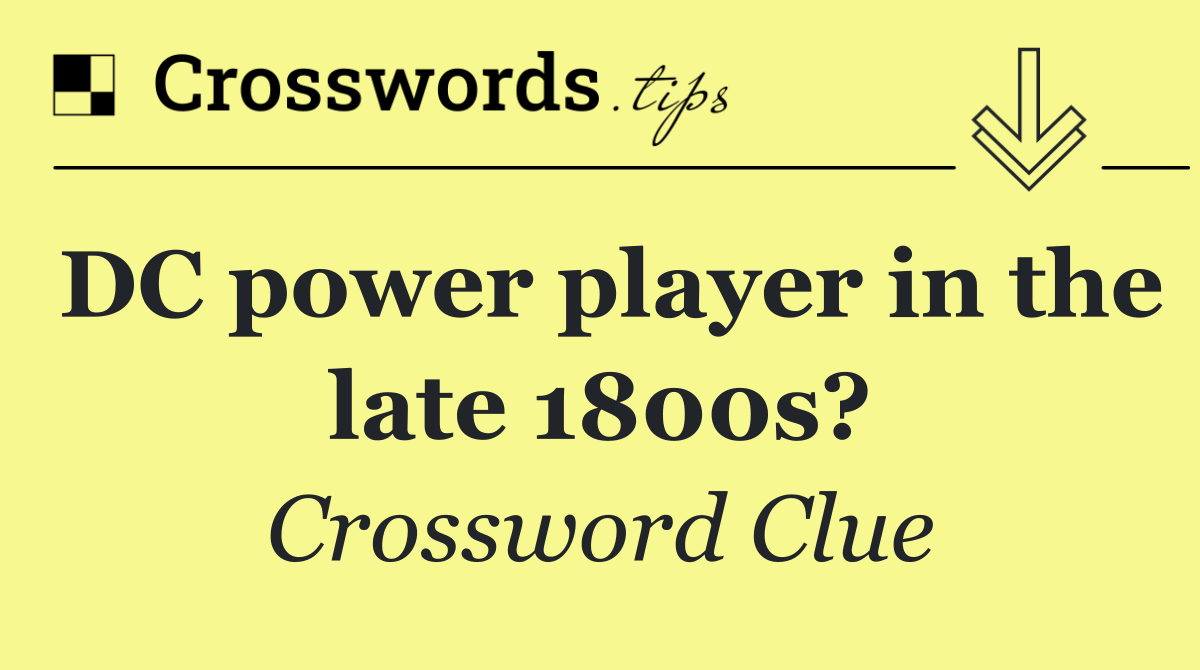 DC power player in the late 1800s?
