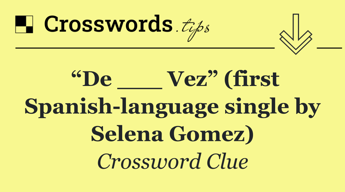 “De ___ Vez” (first Spanish language single by Selena Gomez)