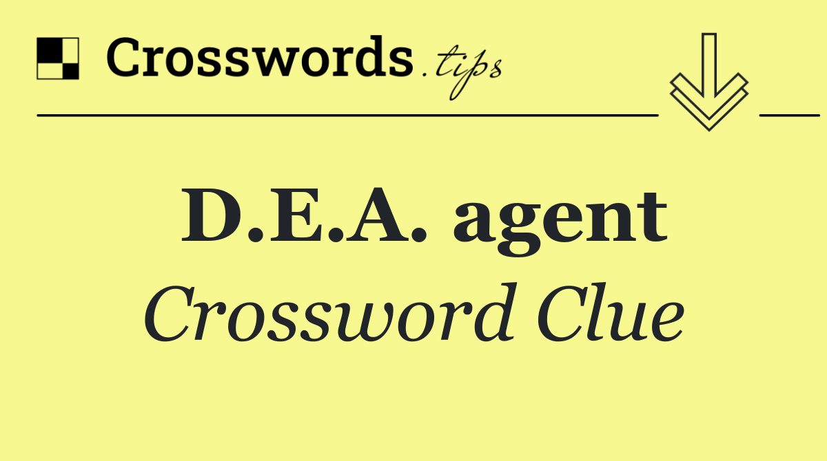D.E.A. agent