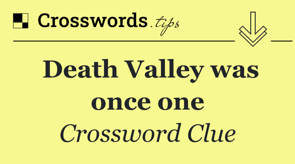 Death Valley was once one