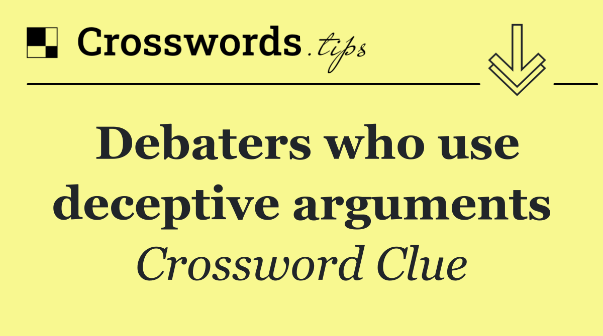 Debaters who use deceptive arguments