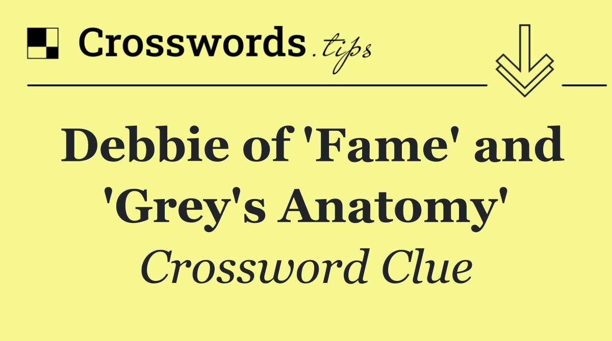 Debbie of 'Fame' and 'Grey's Anatomy'