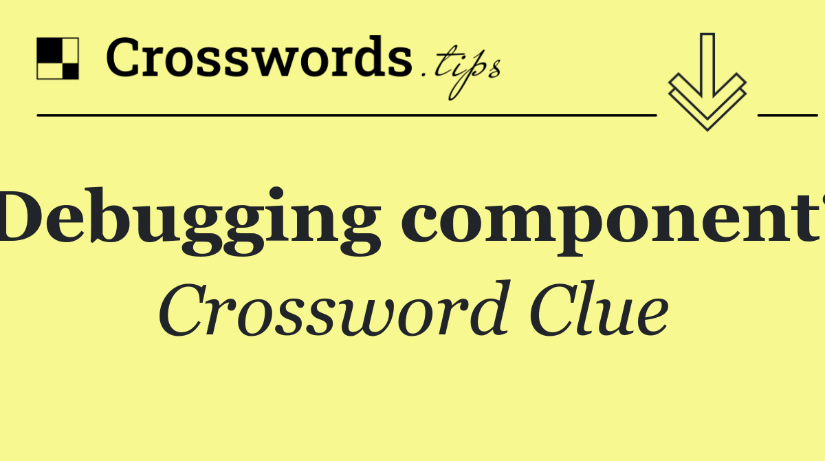 Debugging component?