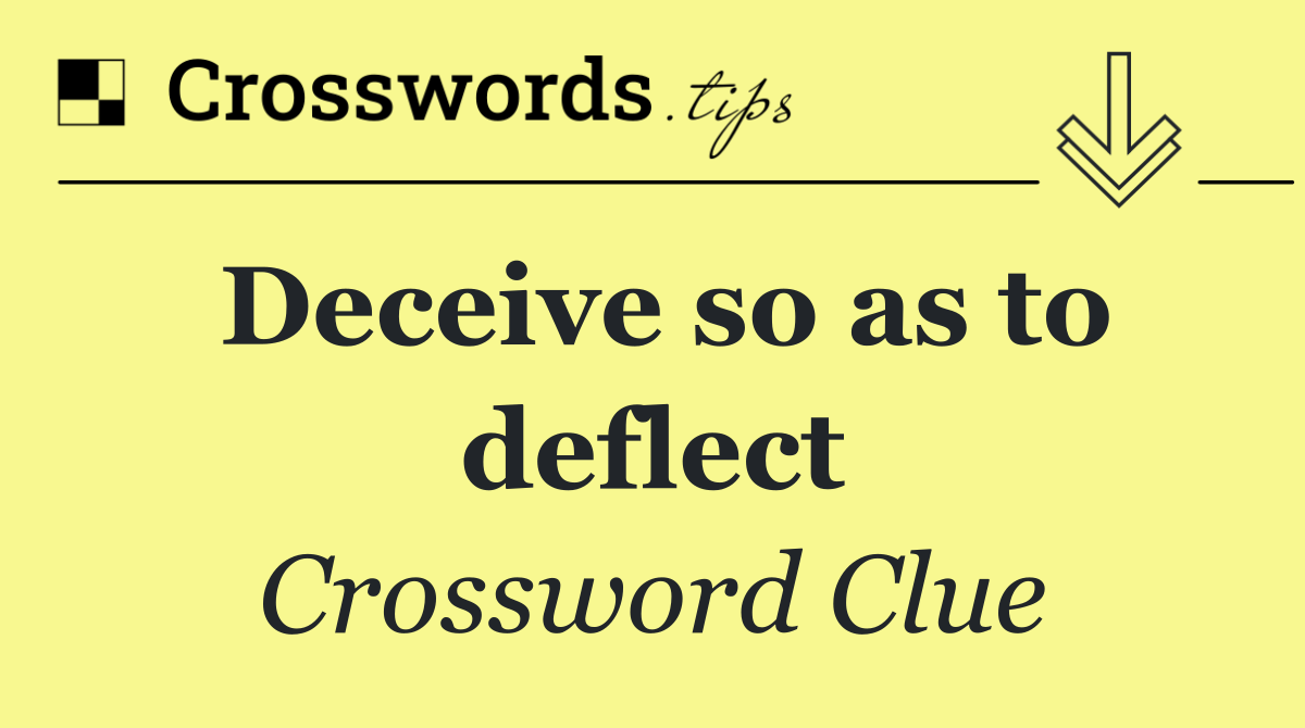 Deceive so as to deflect